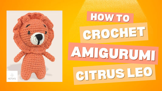 Handmade Happiness: Creating Citrus Leo with Sensy Amigurumi Kit